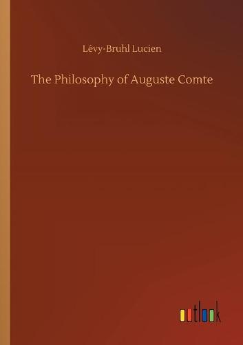 The Philosophy of Auguste Comte (Paperback)