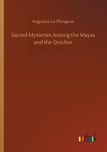 Sacred Mysteries Among the Mayas and the Quiches (Paperback)