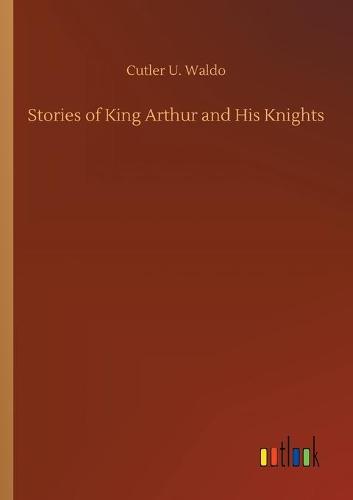 Stories of King Arthur and His Knights (Paperback)