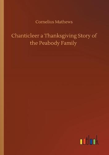 Chanticleer a Thanksgiving Story of the Peabody Family (Paperback)