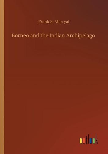 Borneo and the Indian Archipelago (Paperback)