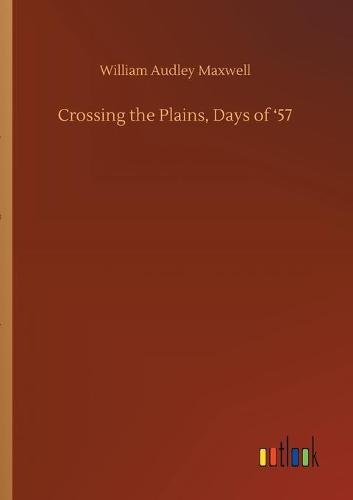 Crossing the Plains, Days of '57 (Paperback)