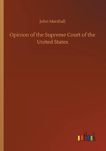 Opinion of the Supreme Court of the United States (Paperback)
