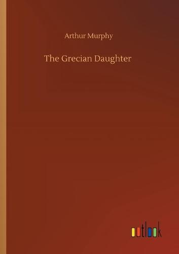 The Grecian Daughter (Paperback)