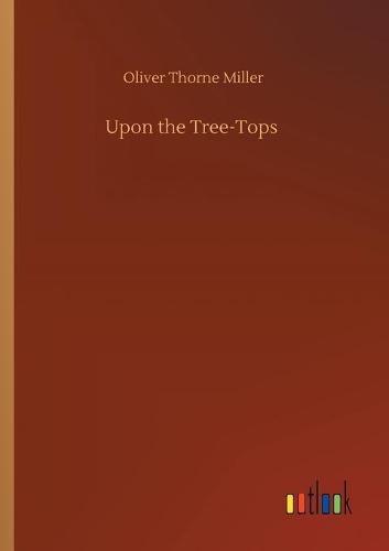 Upon the Tree-Tops (Paperback)