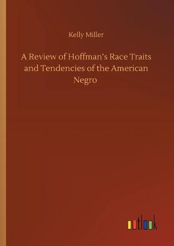 A Review of Hoffman's Race Traits and Tendencies of the American Negro (Paperback)