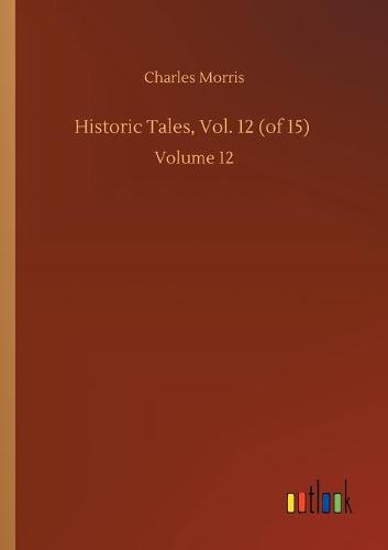 Historic Tales, Vol. 12 (of 15): Volume 12 (Paperback)