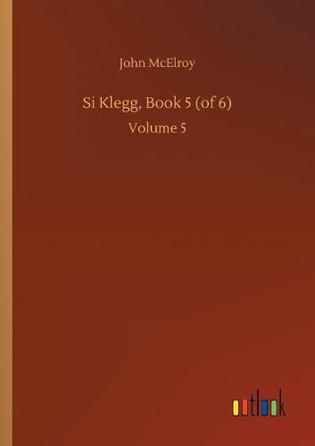 Si Klegg, Book 5 (of 6): Volume 5 (Paperback)
