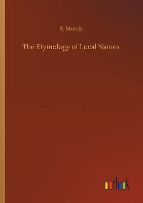 The Etymology of Local Names (Paperback)