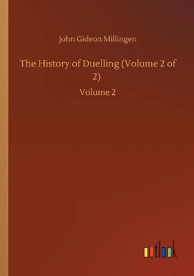 The History of Duelling (Volume 2 of 2): Volume 2 (Paperback)