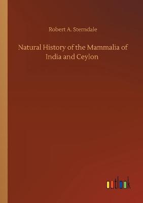 Natural History of the Mammalia of India and Ceylon (Paperback)