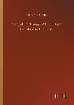 'Sequil' Or Things Whitch Aint Finished in the First (Paperback)