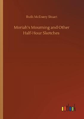 Moriah's Mourning and Other Half-Hour Sketches (Paperback)