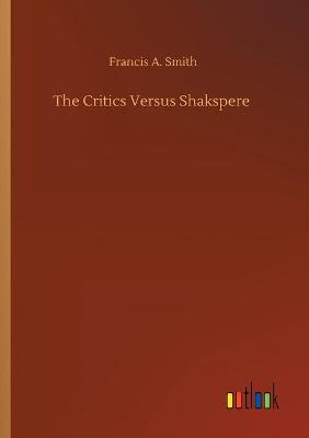 The Critics Versus Shakspere (Paperback)