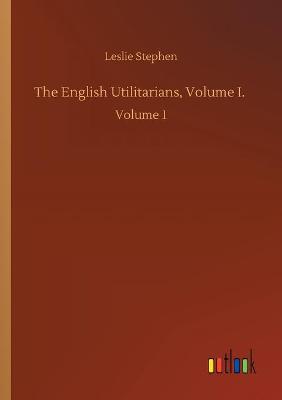 The English Utilitarians, Volume I.: Volume 1 (Paperback)
