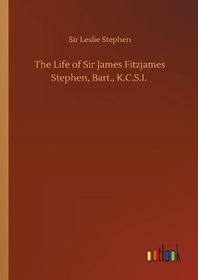 The Life of Sir James Fitzjames Stephen, Bart., K.C.S.I. (Paperback)