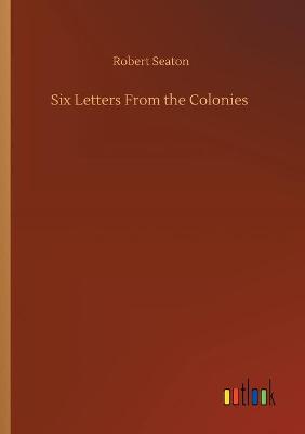 Six Letters From the Colonies (Paperback)