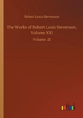 The Works of Robert Louis Stevenson, Volume XXI: Volume 21 (Paperback)