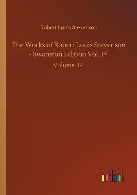 The Works of Robert Louis Stevenson - Swanston Edition Vol. 14: Volume 14 (Paperback)