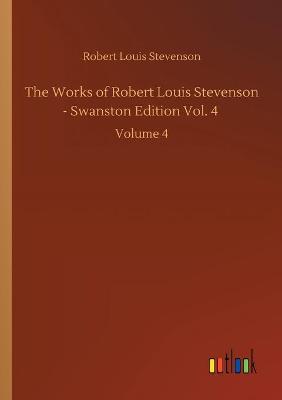 The Works of Robert Louis Stevenson - Swanston Edition Vol. 4: Volume 4 (Paperback)