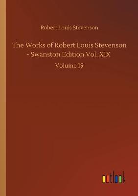 The Works of Robert Louis Stevenson - Swanston Edition Vol. XIX: Volume 19 (Paperback)