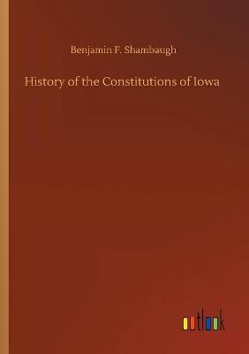 History of the Constitutions of Iowa (Paperback)