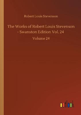 The Works of Robert Louis Stevenson - Swanston Edition Vol. 24: Volume 24 (Paperback)