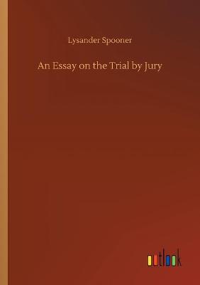 An Essay on the Trial by Jury (Paperback)