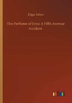 The Perfume of Eros: A Fifth Avenue Incident (Paperback)
