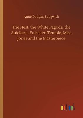 The Nest, the White Pagoda, the Suicide, a Forsaken Temple, Miss Jones and the Masterpiece (Paperback)