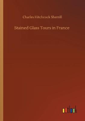 Stained Glass Tours in France (Paperback)