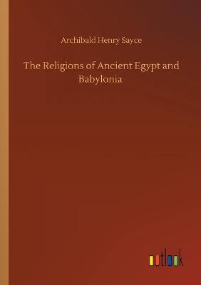The Religions of Ancient Egypt and Babylonia (Paperback)