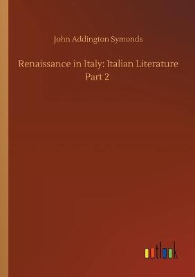 Renaissance in Italy: Italian Literature Part 2 (Paperback)