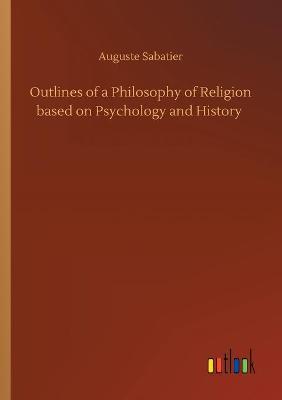 Outlines of a Philosophy of Religion based on Psychology and History (Paperback)