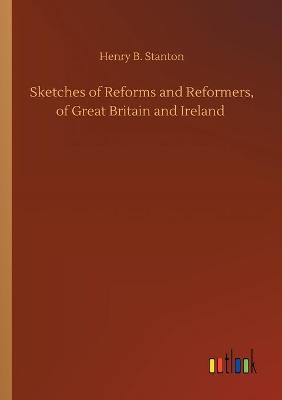 Sketches of Reforms and Reformers, of Great Britain and Ireland (Paperback)