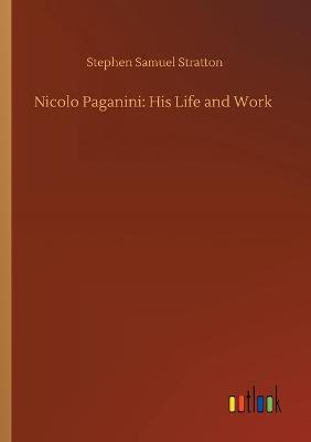 Nicolo Paganini: His Life and Work (Paperback)