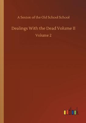 Dealings With the Dead Volume II: Volume 2 (Paperback)