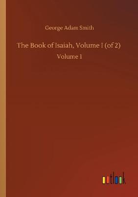 The Book of Isaiah, Volume I (of 2): Volume 1 (Paperback)