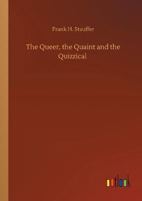 The Queer, the Quaint and the Quizzical (Paperback)