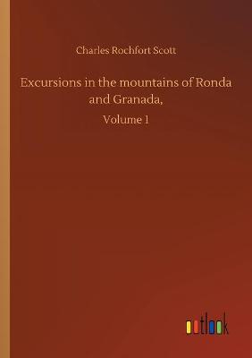 Excursions in the mountains of Ronda and Granada,: Volume 1 (Paperback)