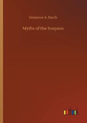 Myths of the Iroquois (Paperback)