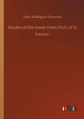 Studies of the Greek Poets (Vol I of 2): Volume 1 (Paperback)