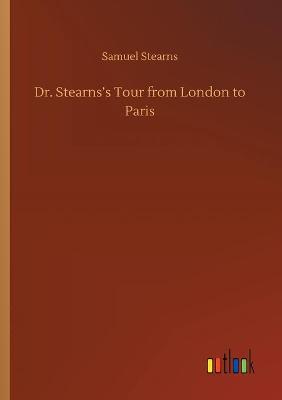 Dr. Stearns's Tour from London to Paris (Paperback)