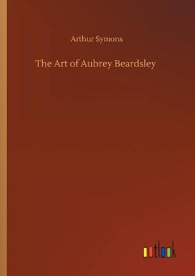 The Art of Aubrey Beardsley (Paperback)
