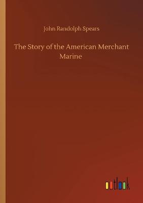 The Story of the American Merchant Marine (Paperback)
