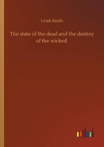 The state of the dead and the destiny of the wicked (Paperback)