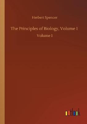 The Principles of Biology, Volume 1: Volume 1 (Paperback)