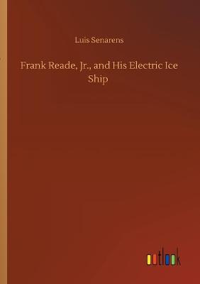 Frank Reade, Jr., and His Electric Ice Ship (Paperback)