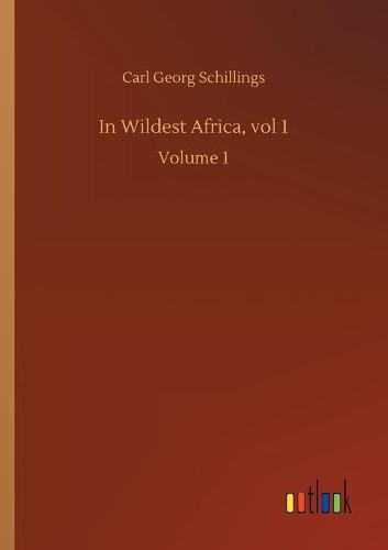 In Wildest Africa, vol 1: Volume 1 (Paperback)