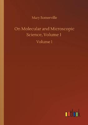 On Molecular and Microscopic Science, Volume 1: Volume 1 (Paperback)
